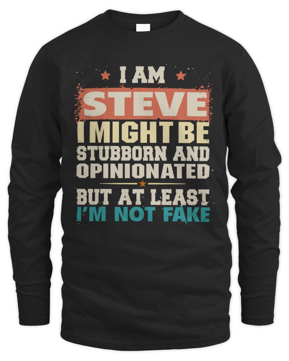 I Am Name I Might Be Stubborn and Opinionated Graphic T-Shirt STEVE M1-72 / Men's Long Sleeved T-Shirt / black