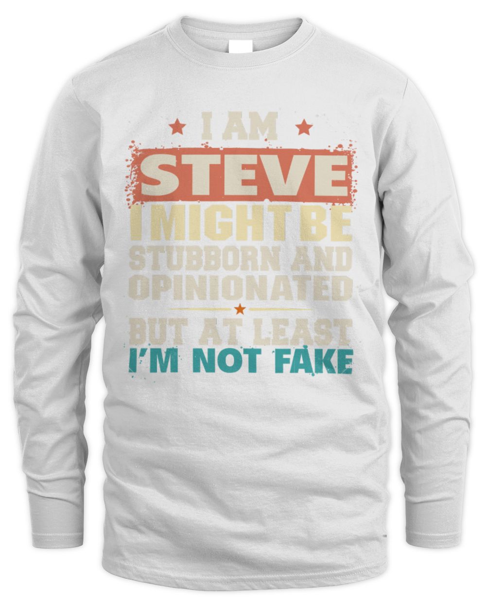I Am Name I Might Be Stubborn and Opinionated Graphic T-Shirt STEVE M1-72 / Men's Long Sleeved T-Shirt / white