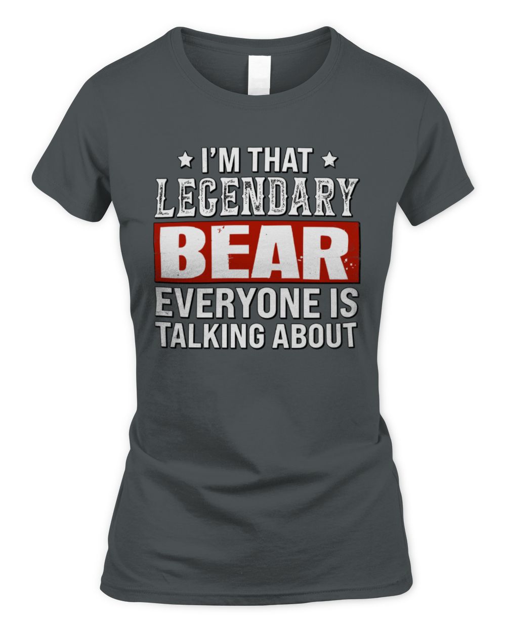I'm That Legendary Name Everyone Is Talking About Funny Graphic T-Shirt BEAR M1-73 / Women's Standard T-Shirt / charcoal