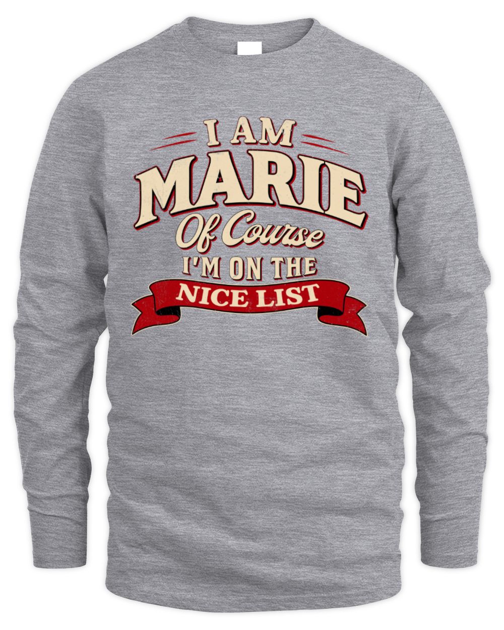 I'm Name Of Course I'm On The Nice List Funny Christmas Shirt MARIE M1-68 / Men's Long Sleeved T-Shirt / sport grey