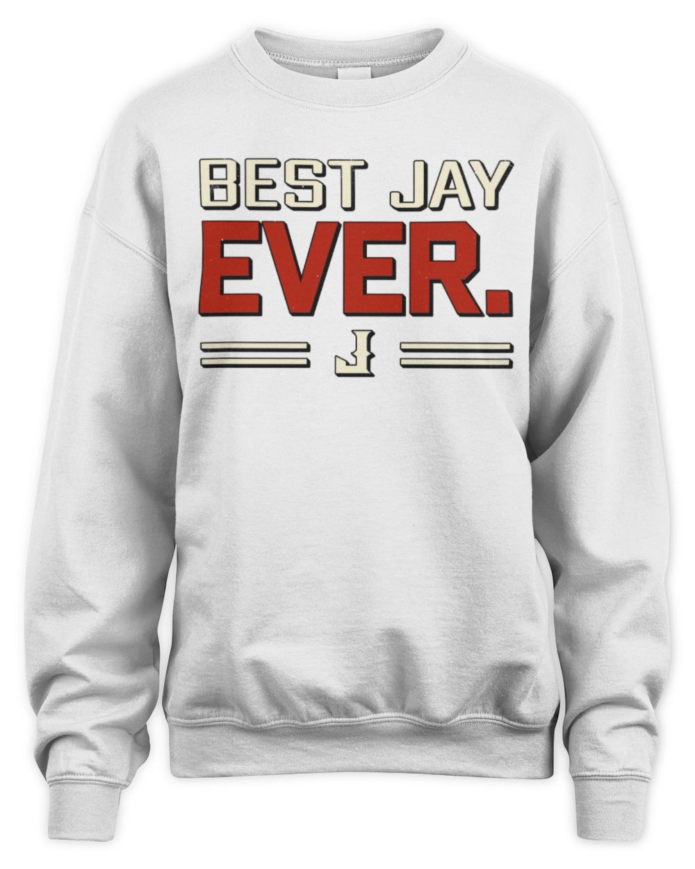 Best Your Name Ever Cool Shirt JAY M1-58 / Unisex Sweatshirt / white