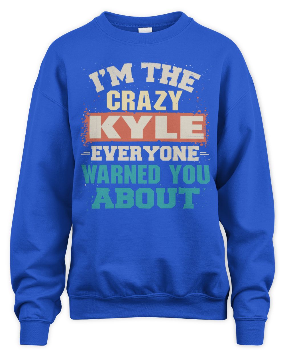 I'm the Crazy One Everyone Warned You About Retro Graphic T-Shirt KYLE M1-70 / Unisex Sweatshirt / royal