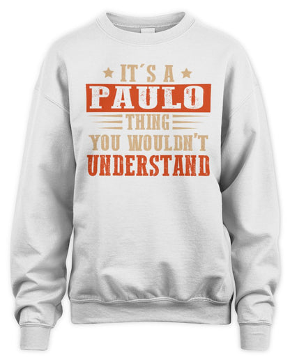 It's a Name Thing Personalized Funny Shirt PAULO M1-51 / Unisex Sweatshirt / white