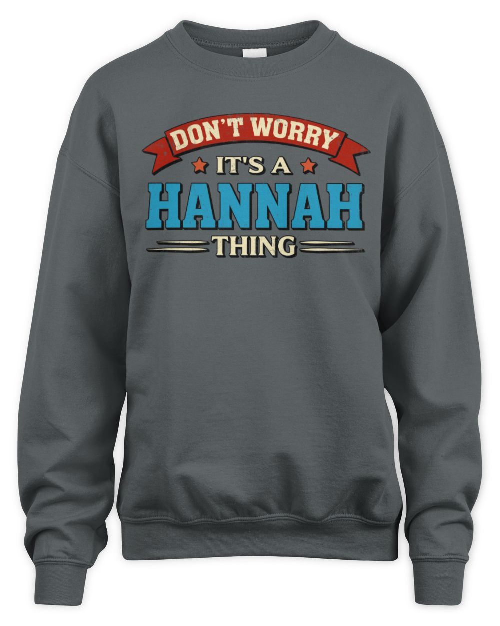 Don't Worry It's a Your Name Thing Funny Retro T-Shirt HANNAH M1-57 / Unisex Sweatshirt / charcoal