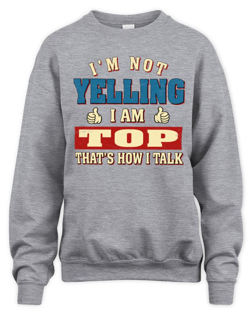 I'm Not Yelling I'm Name That's How I Talk Shirt TOP M1-67 / Unisex Sweatshirt / sport grey