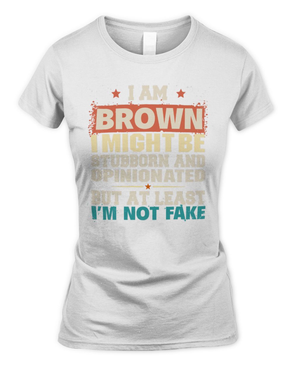 I Am Name I Might Be Stubborn and Opinionated Graphic T-Shirt BROWN M1-72 / Women's Standard T-Shirt / white
