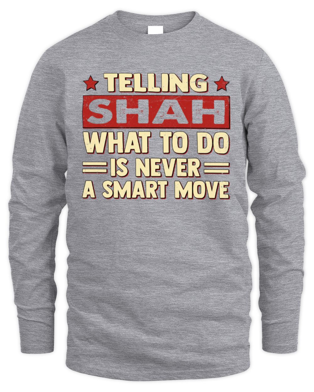 Telling Your Name What to Do Is Never a Smart Move Shirt SHAH M1-66 / Men's Long Sleeved T-Shirt / sport grey