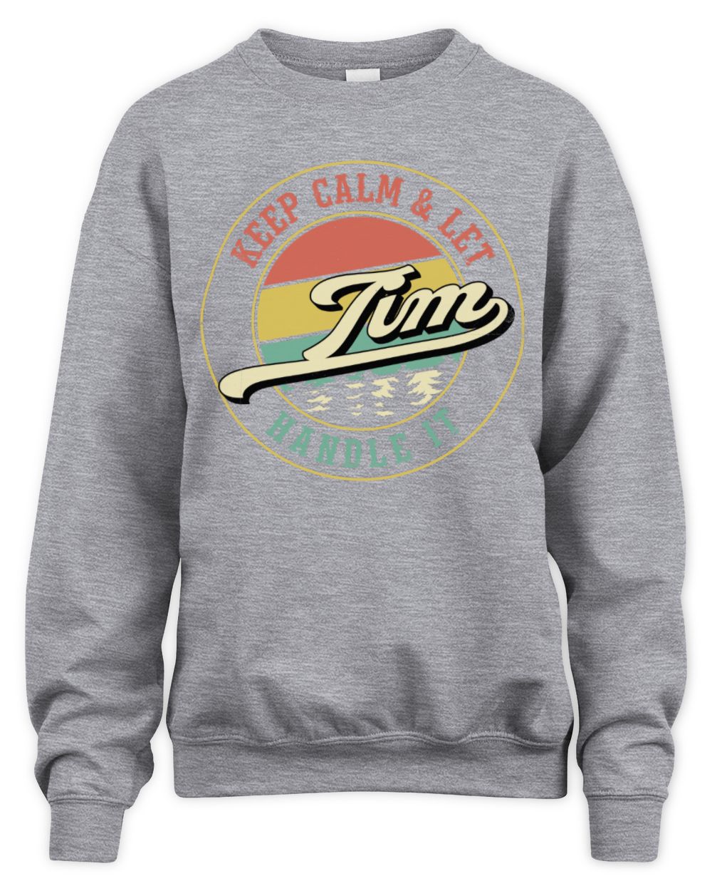 Keep Calm Let Your Name Handle It Retro T-Shirt TIM M1-54 / Unisex Sweatshirt / sport grey