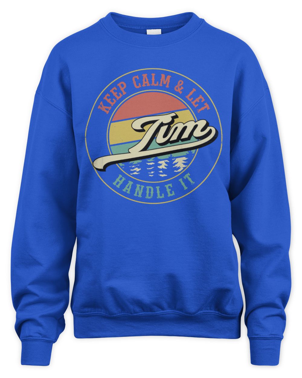 Keep Calm Let Your Name Handle It Retro T-Shirt TIM M1-54 / Unisex Sweatshirt / royal