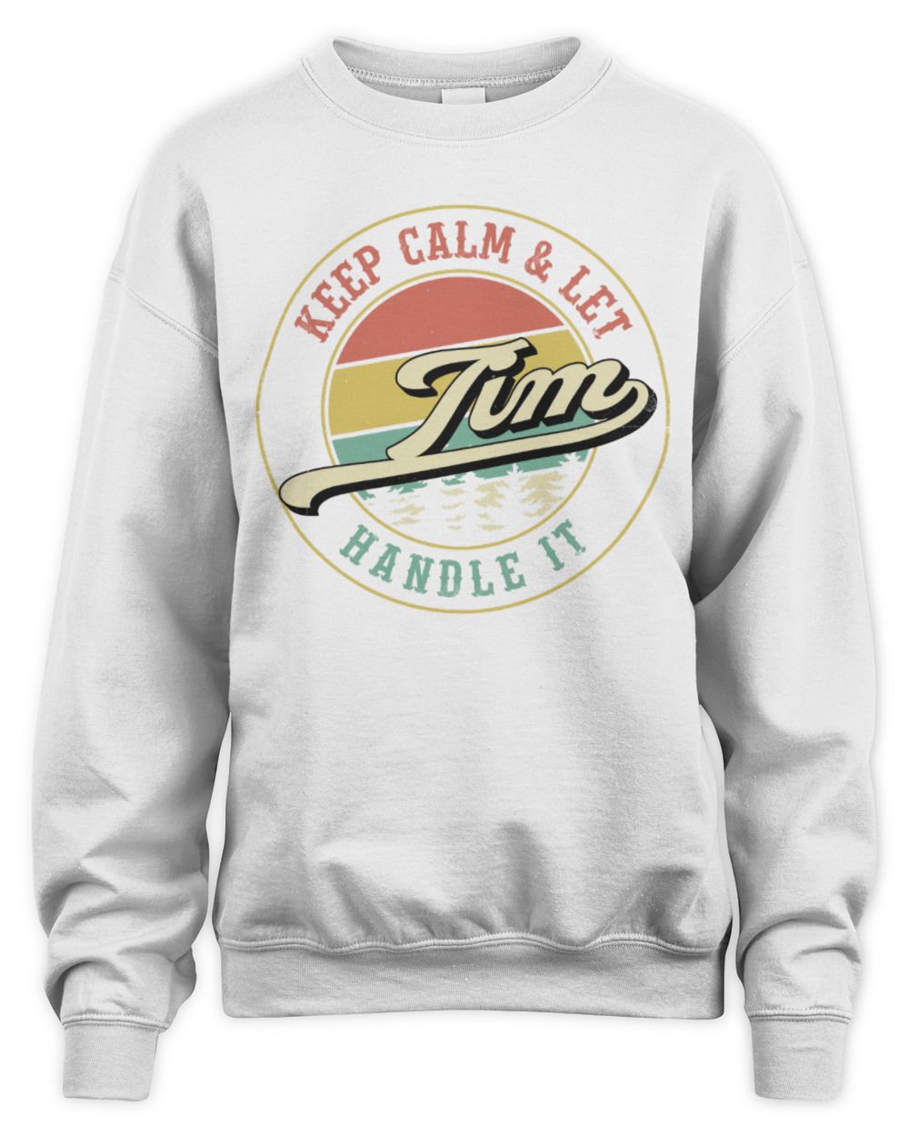Keep Calm Let Your Name Handle It Retro T-Shirt TIM M1-54 / Unisex Sweatshirt / white