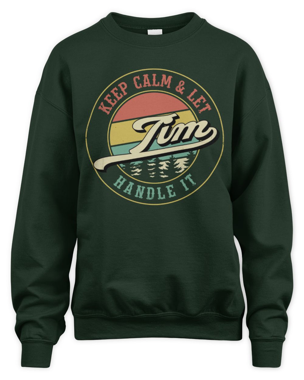 Keep Calm Let Your Name Handle It Retro T-Shirt TIM M1-54 / Unisex Sweatshirt / forest green