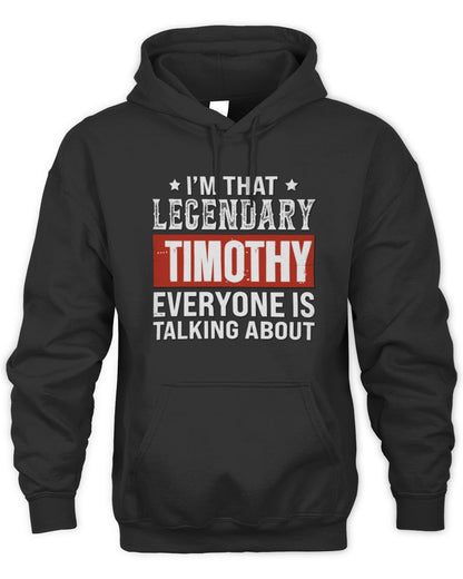 I'm That Legendary Name Everyone Is Talking About Funny Graphic T-Shirt TIMOTHY M1-73 / Unisex Hoodie / black