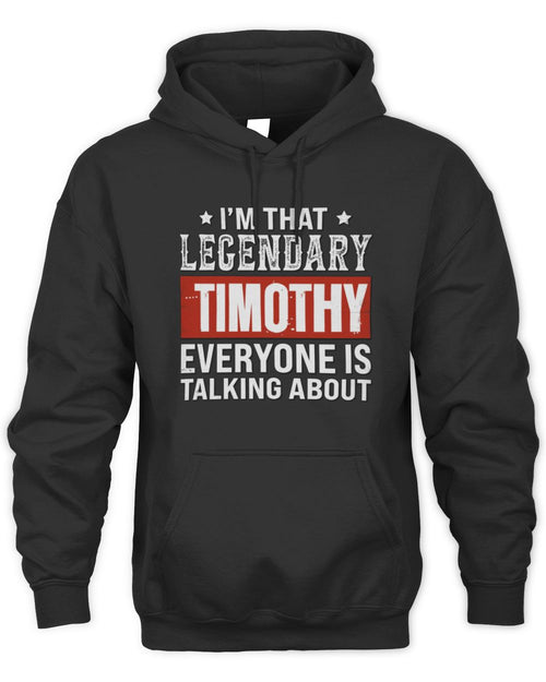 I'm That Legendary Name Everyone Is Talking About Funny Graphic T-Shirt TIMOTHY M1-73 / Unisex Hoodie / black