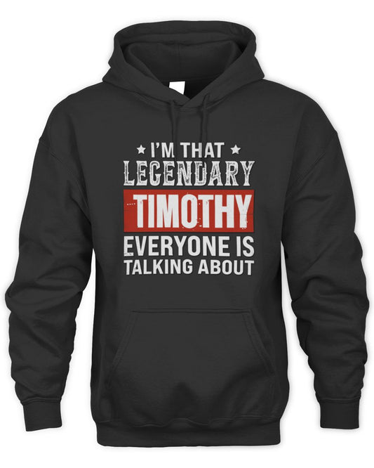 I'm That Legendary Name Everyone Is Talking About Funny Graphic T-Shirt TIMOTHY M1-73 / Unisex Hoodie / black