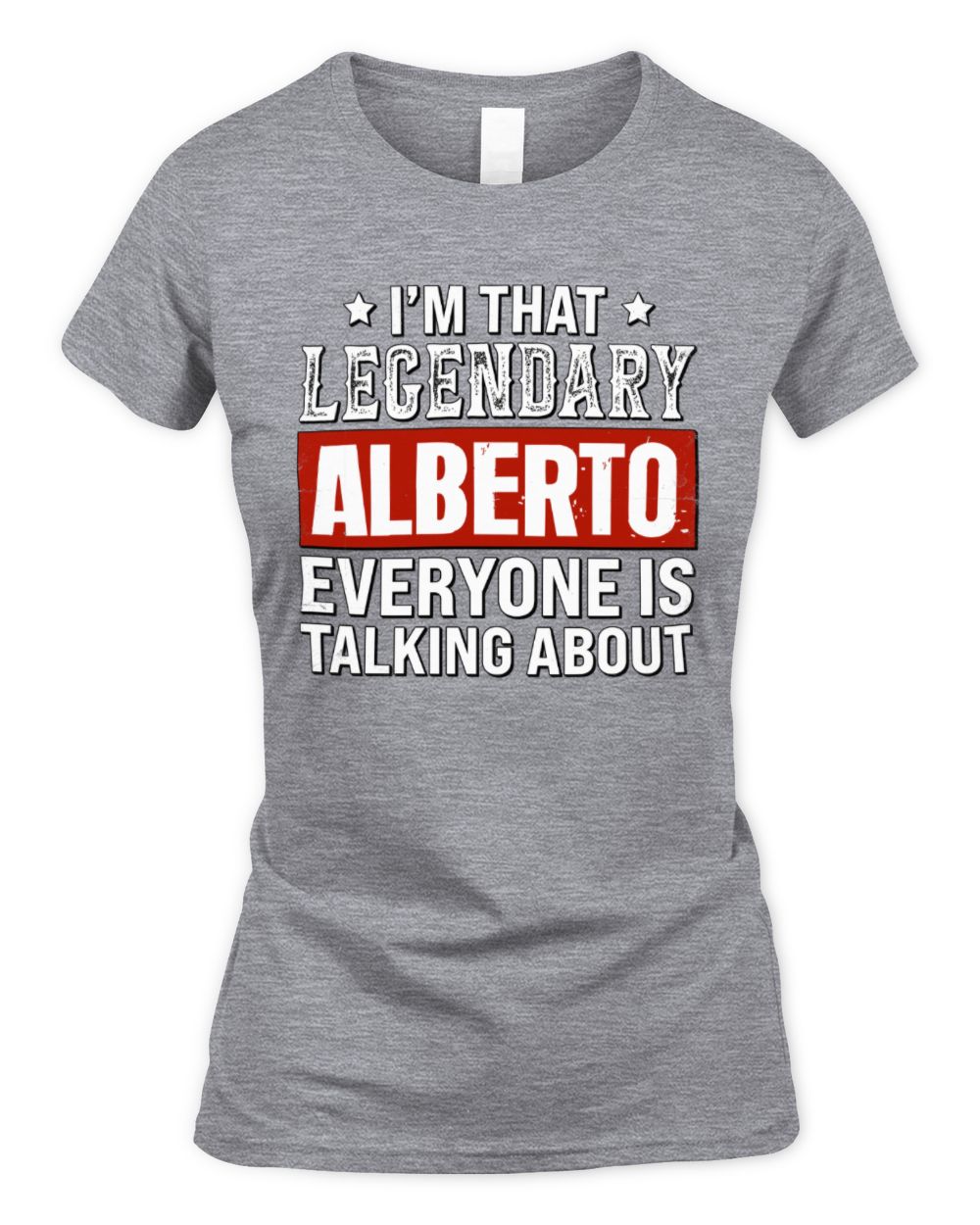 I'm That Legendary Name Everyone Is Talking About Funny Graphic T-Shirt ALBERTO M1-73 / Women's Standard T-Shirt / sport grey