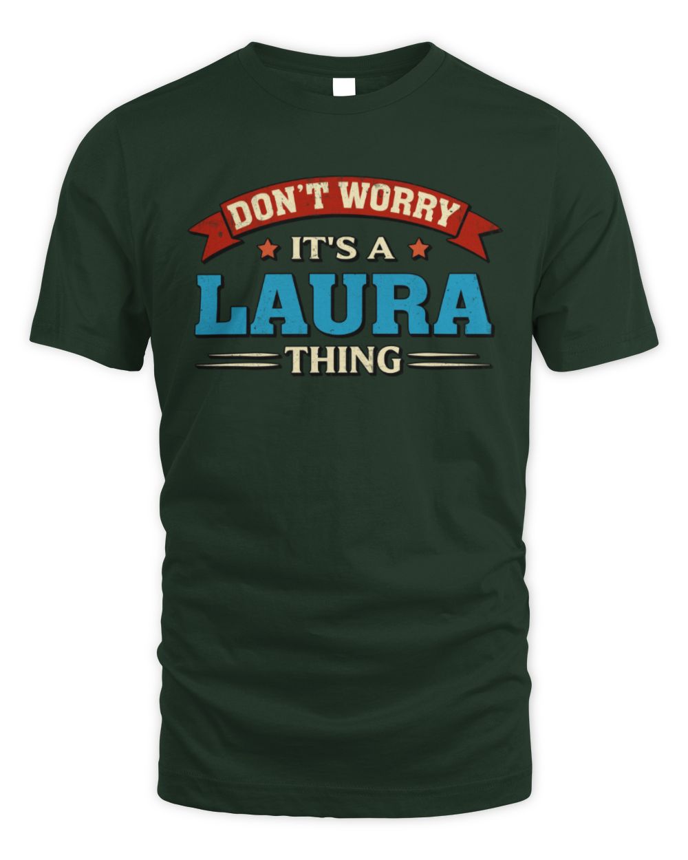Don't Worry It's a Your Name Thing Funny Retro T-Shirt LAURA M1-57 / Unisex Standard T-Shirt / forest green