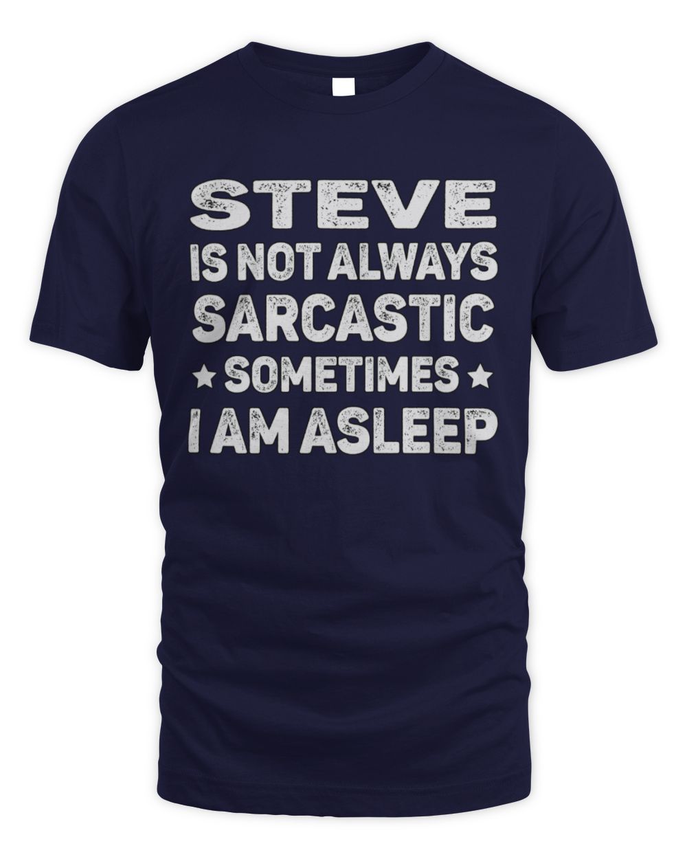 Your Name Is Not Always Sarcastic Funny T-Shirt STEVE M1-62 / Unisex Standard T-Shirt / navy