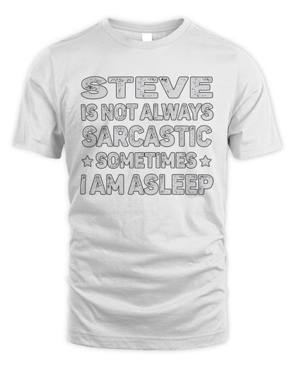 Your Name Is Not Always Sarcastic Funny T-Shirt STEVE M1-62 / Unisex Standard T-Shirt / white