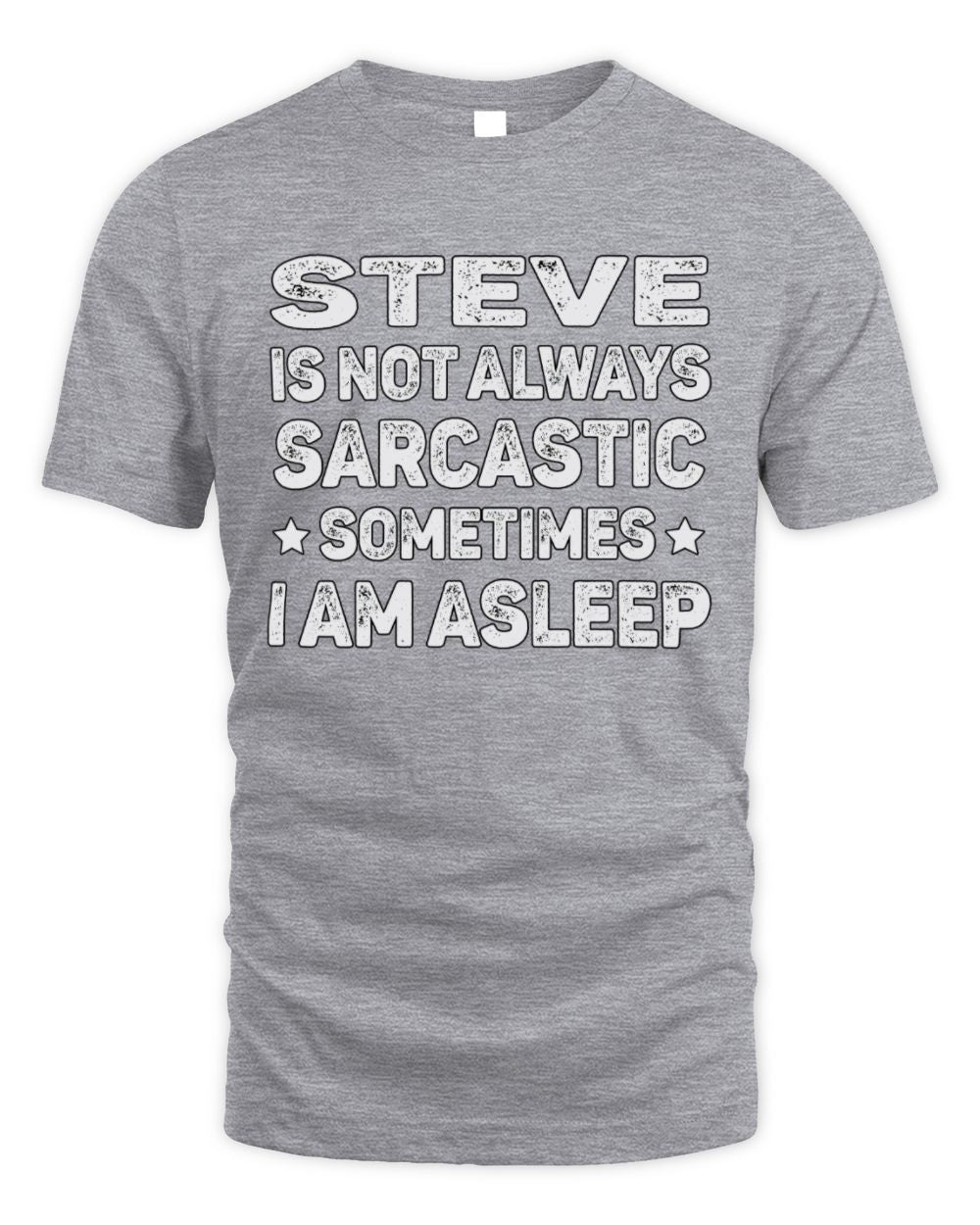 Your Name Is Not Always Sarcastic Funny T-Shirt STEVE M1-62 / Unisex Standard T-Shirt / sport grey