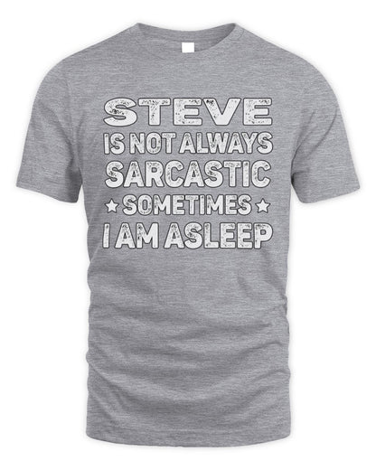 Your Name Is Not Always Sarcastic Funny T-Shirt STEVE M1-62 / Unisex Standard T-Shirt / sport grey