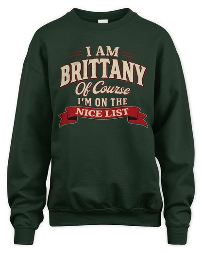 I'm Name Of Course I'm On The Nice List Funny Christmas Shirt BRITTANY M1-68 / Unisex Sweatshirt / forest green