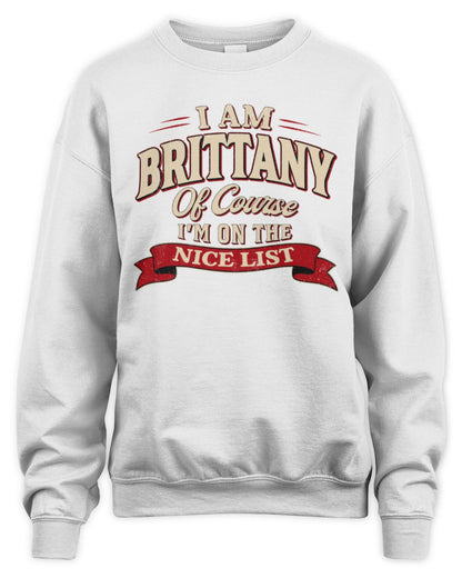 I'm Name Of Course I'm On The Nice List Funny Christmas Shirt BRITTANY M1-68 / Unisex Sweatshirt / white
