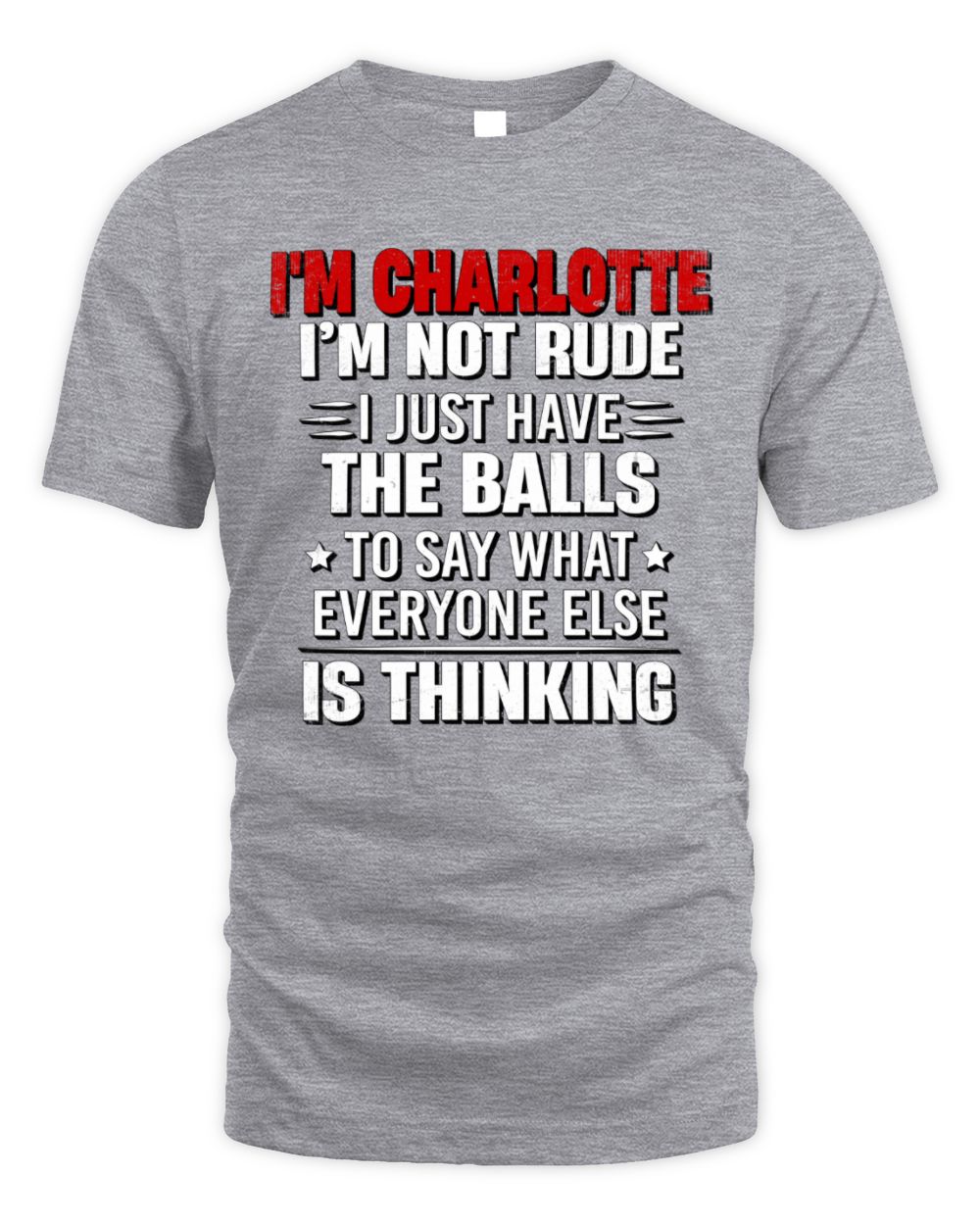 I'm Name I'm Not Rude I Just Have The Balls Funny T-Shirt CHARLOTTE M1-46 / Unisex Standard T-Shirt / sport grey