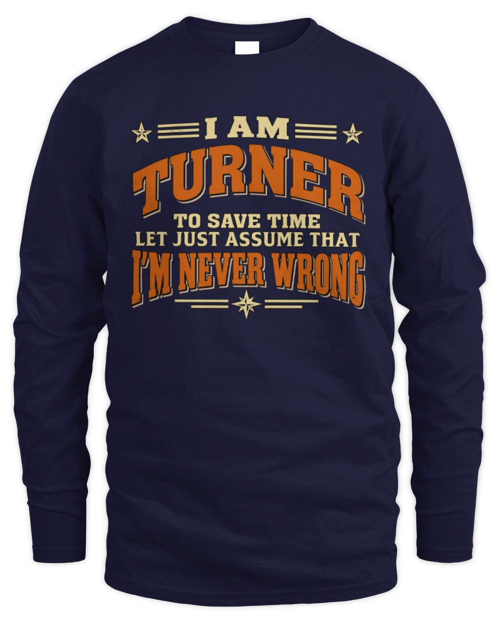 I'm Name Let's Just Assume I'm Never Wrong Retro Shirt TURNER M1-64 / Men's Long Sleeved T-Shirt / navy