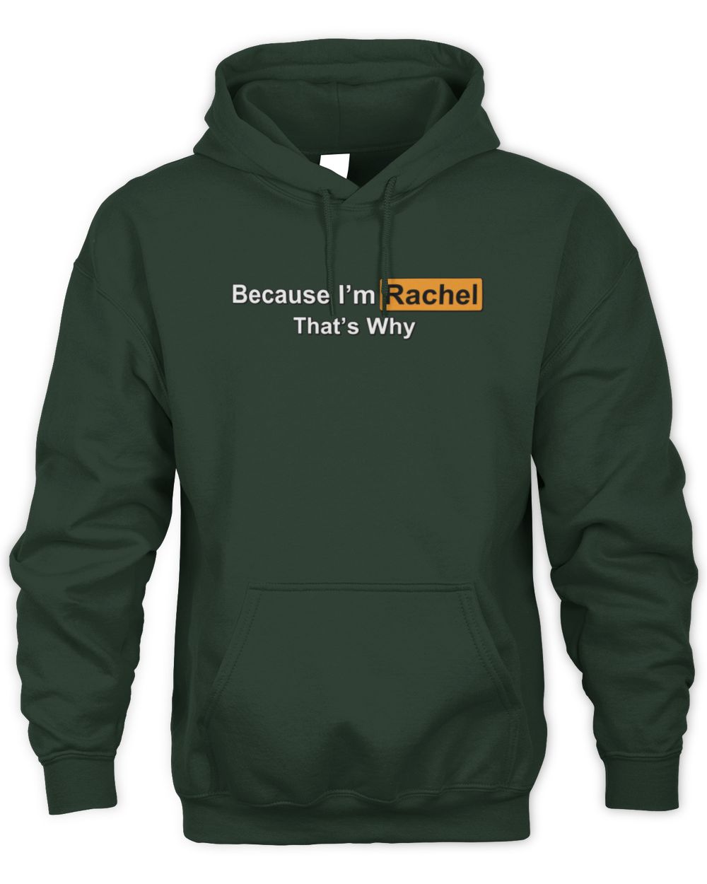 Because I'm Name That's Why Funny Logo T-Shirt RACHEL M1-S87 / Unisex Hoodie / forest green