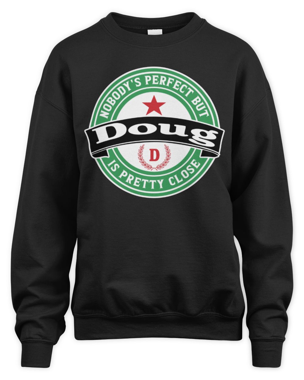 Nobody's Perfect But Your Name Is Pretty Close Heineken Beer T-Shirt DOUG M1-S85 / Unisex Sweatshirt / black