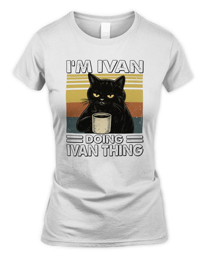 I'm Name Doing Name Thing Grumpy Black Cat Shirt IVAN M1-79 / Women's Standard T-Shirt / white