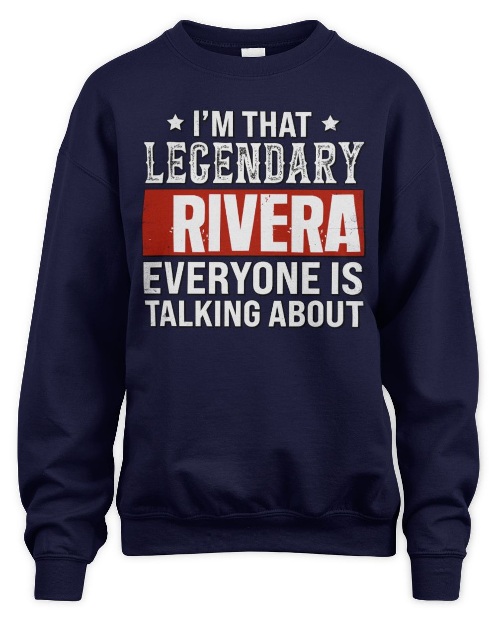 I'm That Legendary Name Everyone Is Talking About Funny Graphic T-Shirt RIVERA M1-73 / Unisex Sweatshirt / navy