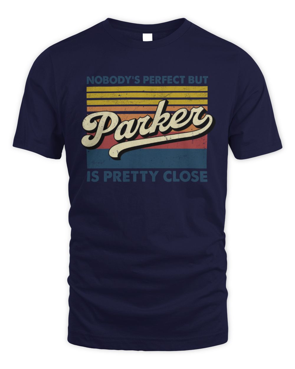 Nobody's Perfect But Your Name Is Pretty Close Retro Shirt PARKER M1-65 / Unisex Standard T-Shirt / navy