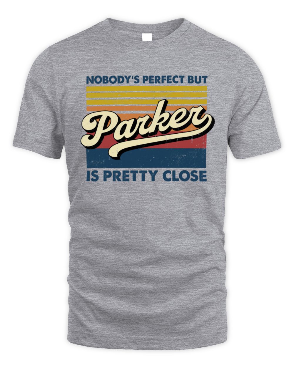 Nobody's Perfect But Your Name Is Pretty Close Retro Shirt PARKER M1-65 / Unisex Standard T-Shirt / sport grey
