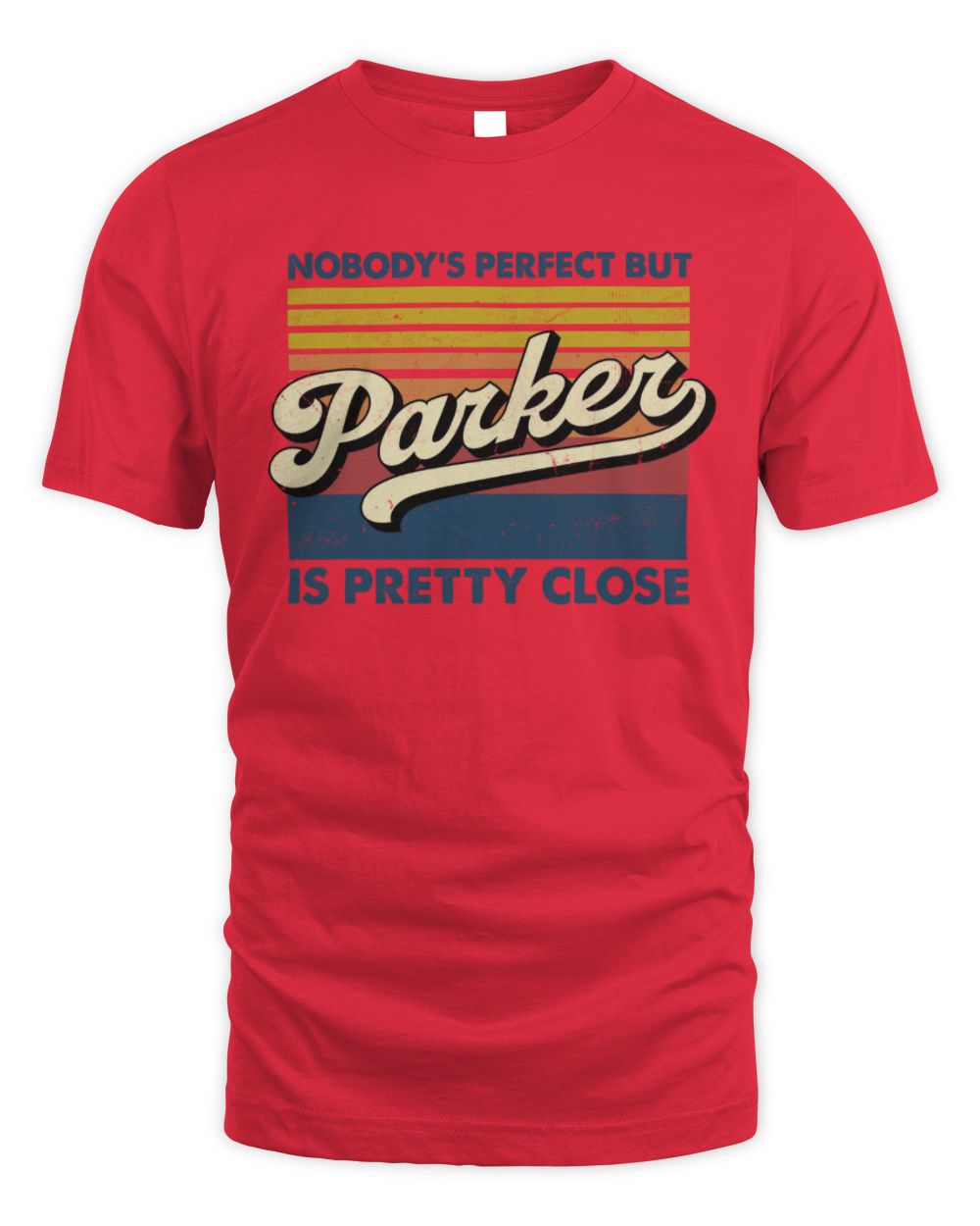 Nobody's Perfect But Your Name Is Pretty Close Retro Shirt PARKER M1-65 / Unisex Standard T-Shirt / red