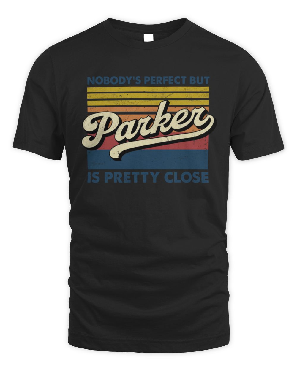 Nobody's Perfect But Your Name Is Pretty Close Retro Shirt PARKER M1-65 / Unisex Standard T-Shirt / black