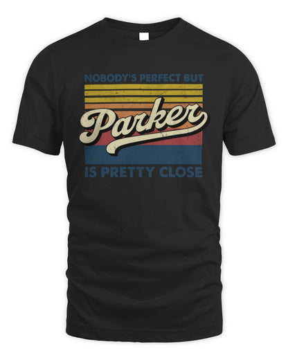 Nobody's Perfect But Your Name Is Pretty Close Retro Shirt PARKER M1-65 / Unisex Standard T-Shirt / black