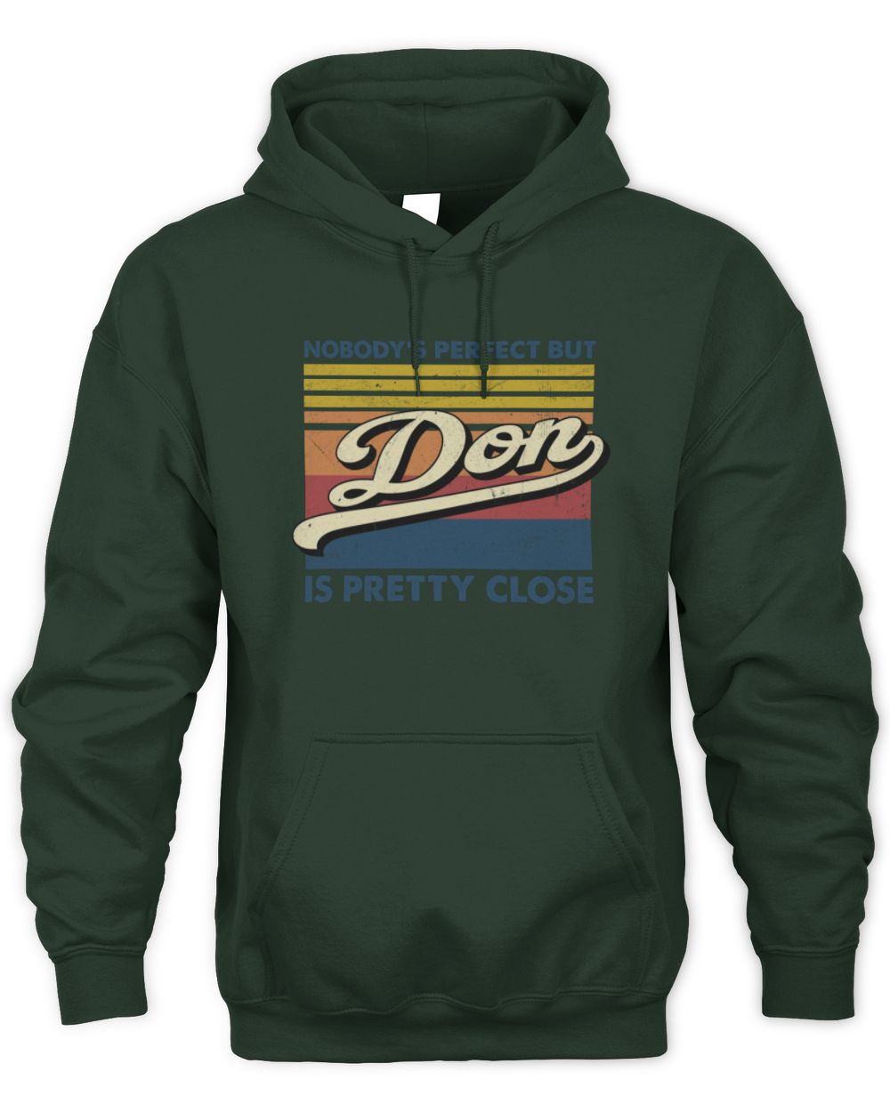 Nobody's Perfect But Your Name Is Pretty Close Retro Shirt DON M1-65 / Unisex Hoodie / forest green