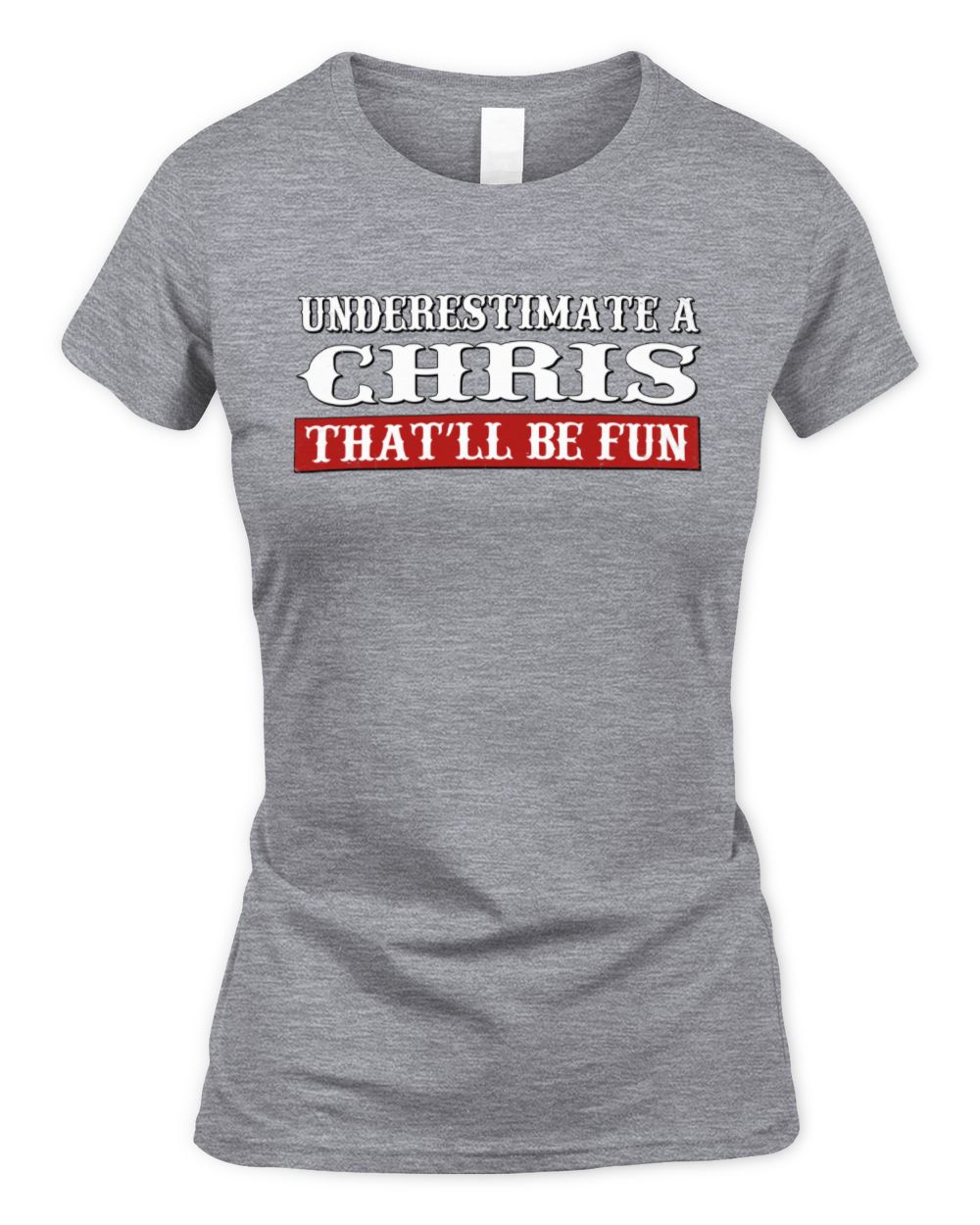 Underestimate Me That'll Be Fun Graphic T-Shirt CHRIS M1-69 / Women's Standard T-Shirt / sport grey