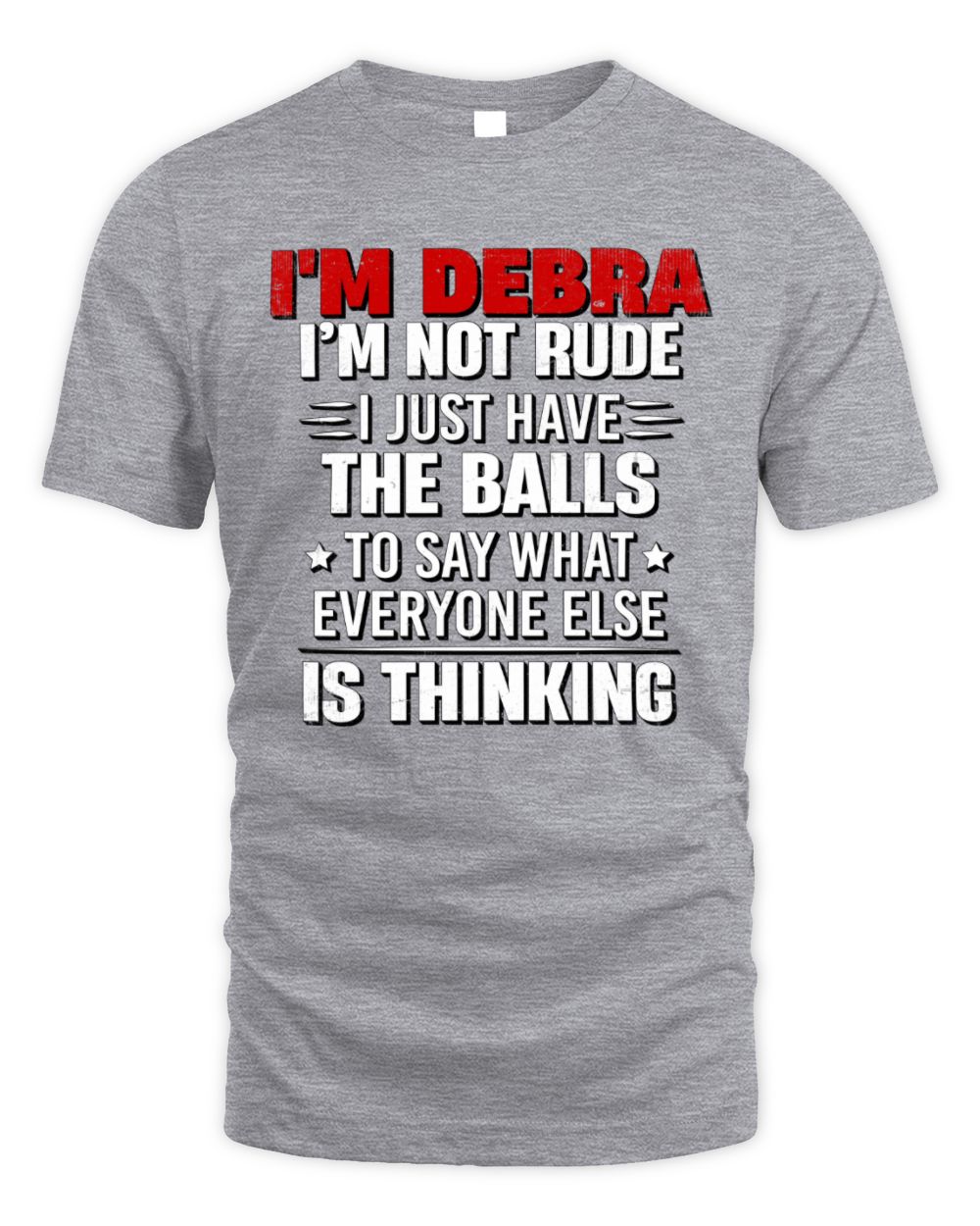 I'm Name I'm Not Rude I Just Have The Balls Funny T-Shirt DEBRA M1-46 / Unisex Standard T-Shirt / sport grey