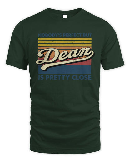 Nobody's Perfect But Your Name Is Pretty Close Retro Shirt DEAN M1-65 / Unisex Standard T-Shirt / forest green
