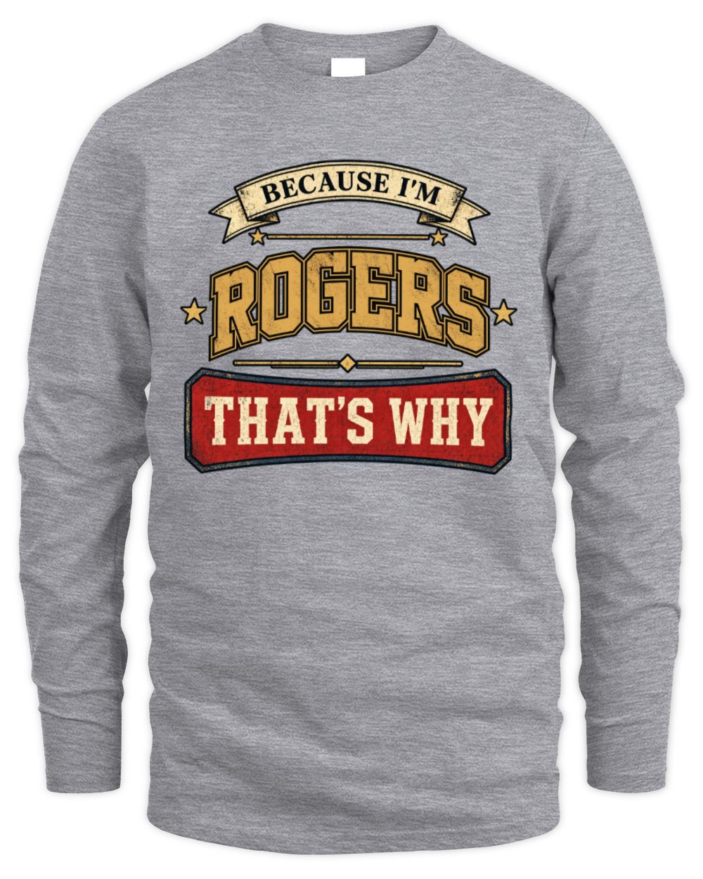 Because I'm Name That's Why Americana T-Shirt ROGERS M1-S88 / Men's Long Sleeved T-Shirt / sport grey
