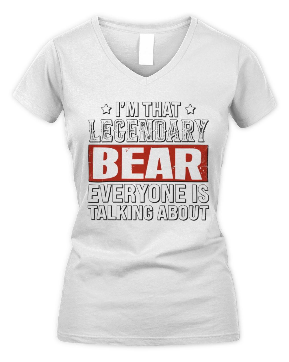 I'm That Legendary Name Everyone Is Talking About Funny Graphic T-Shirt BEAR M1-73 / Women's V-Neck T-Shirt / white