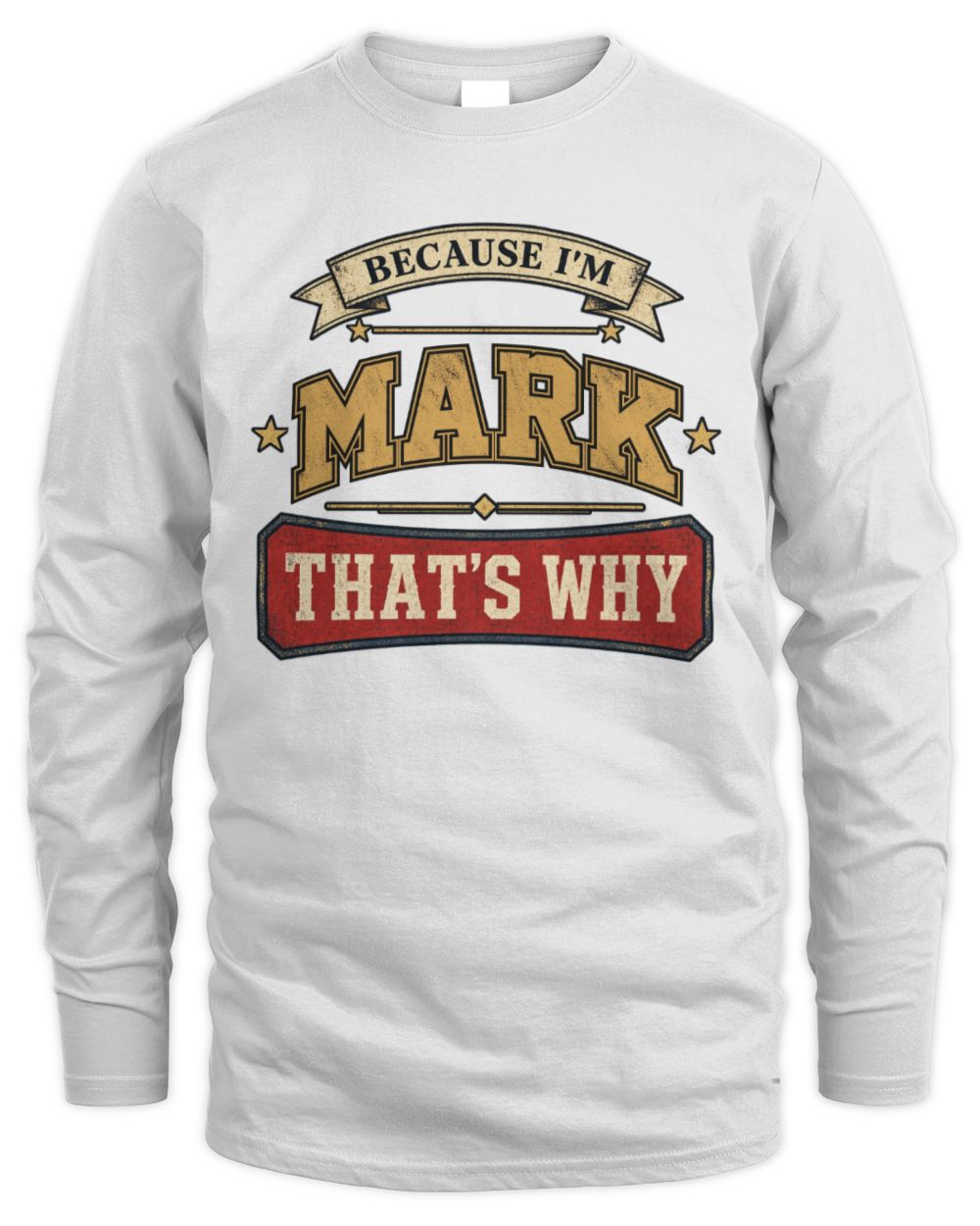 Because I'm Name That's Why Americana T-Shirt MARK M1-S88 / Men's Long Sleeved T-Shirt / white