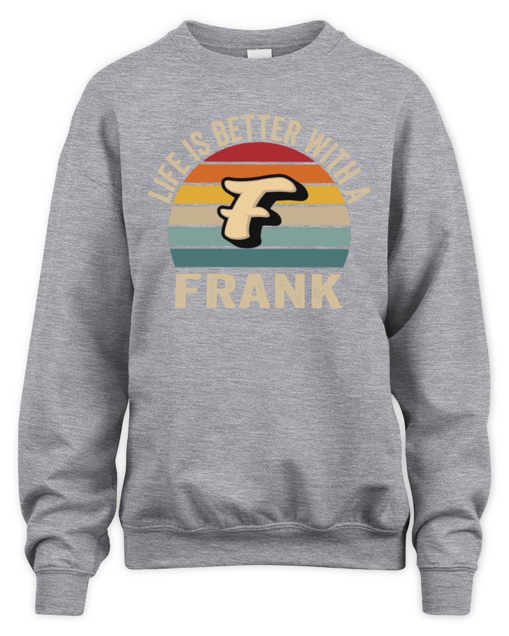 Life Is Better with Name Vintage Sun Shirt FRANK M1-50 / Unisex Sweatshirt / sport grey