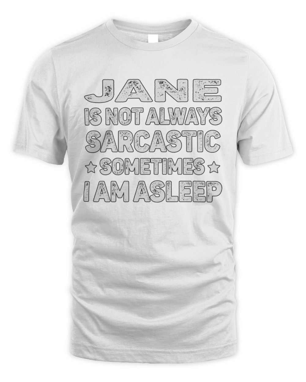 Your Name Is Not Always Sarcastic Funny T-Shirt JANE M1-62 / Unisex Standard T-Shirt / white