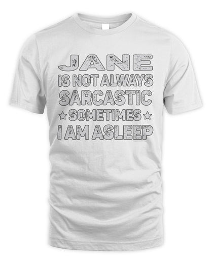 Your Name Is Not Always Sarcastic Funny T-Shirt JANE M1-62 / Unisex Standard T-Shirt / white