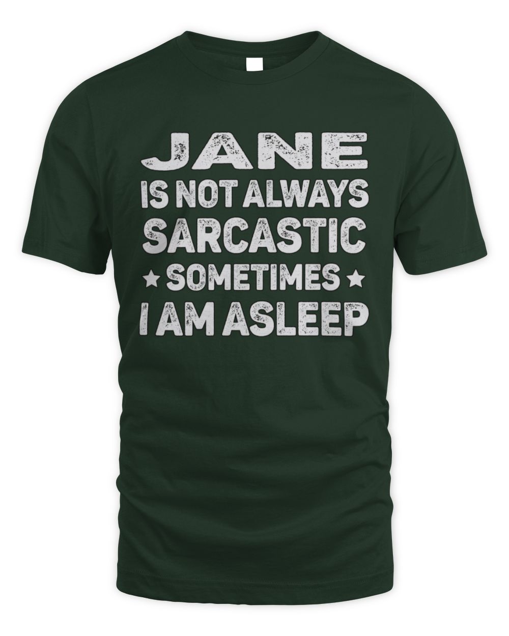 Your Name Is Not Always Sarcastic Funny T-Shirt JANE M1-62 / Unisex Standard T-Shirt / forest green