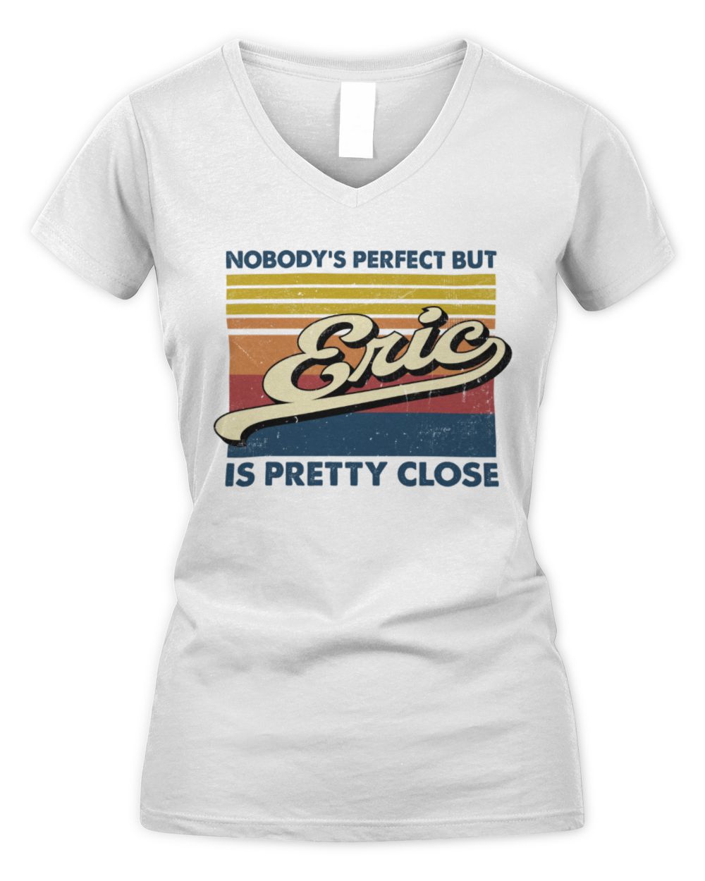Nobody's Perfect But Your Name Is Pretty Close Retro Shirt ERIC M1-65 / Women's V-Neck T-Shirt / white