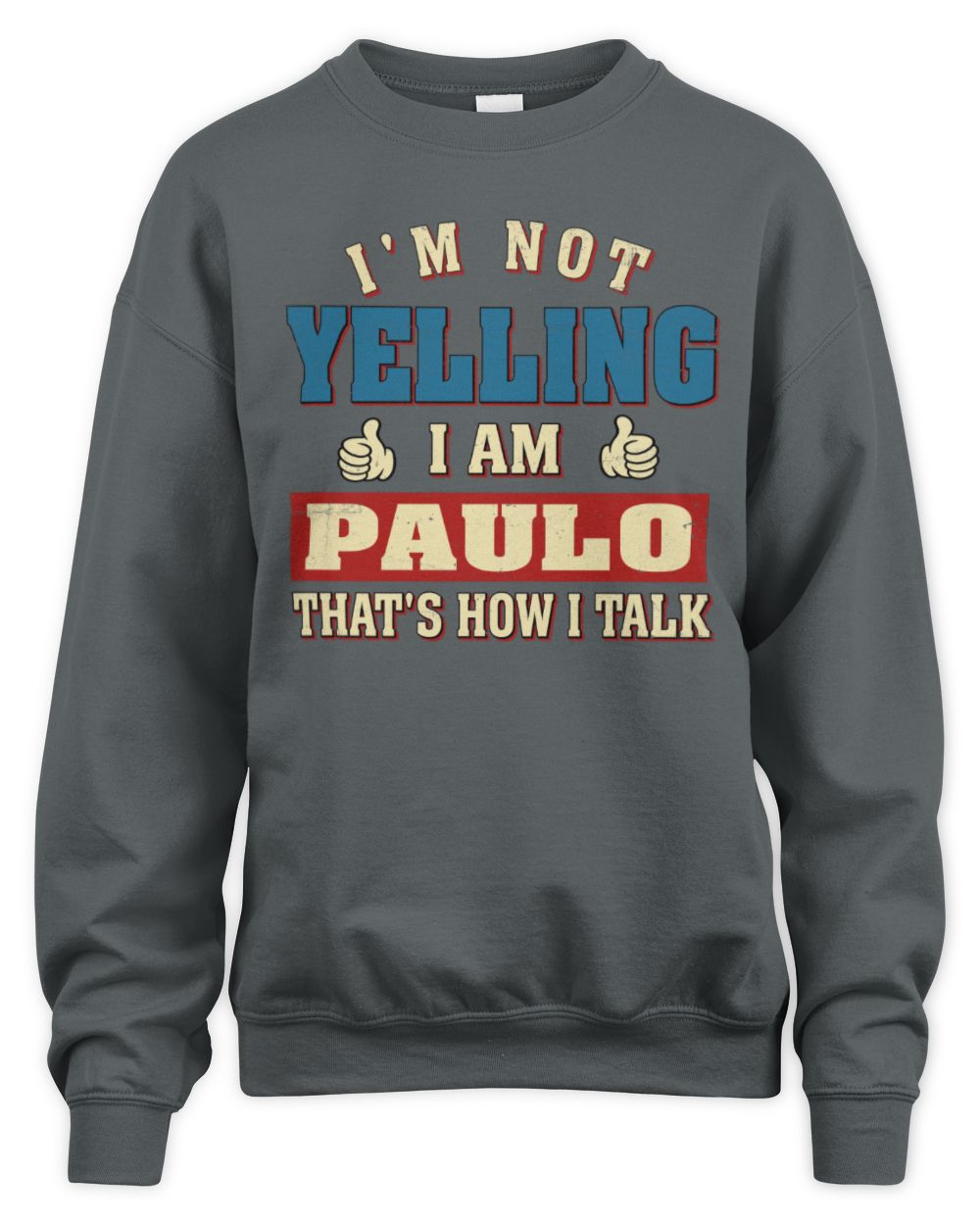 I'm Not Yelling I'm Name That's How I Talk Shirt PAULO M1-67 / Unisex Sweatshirt / charcoal
